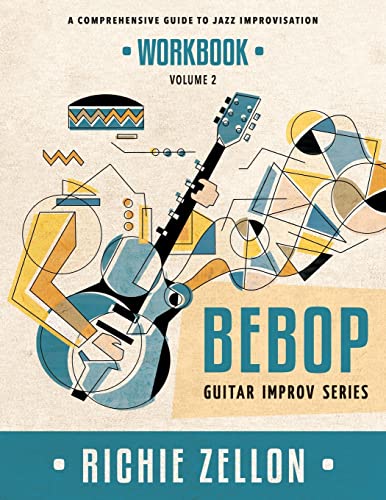 Bebop Guitar Improv Series VOL 2- Workbook: A Comprehensive Guide To Jazz Improvisation