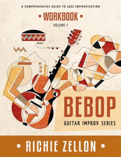 The Bebop Guitar Improv Series VOL 1 - Workbook: A Comprehensive Guide To Jazz Improvisation The Bebop Guitar Improv Series VOL 1 - Workbook: A Comprehensive Guide To Jazz Improvisation