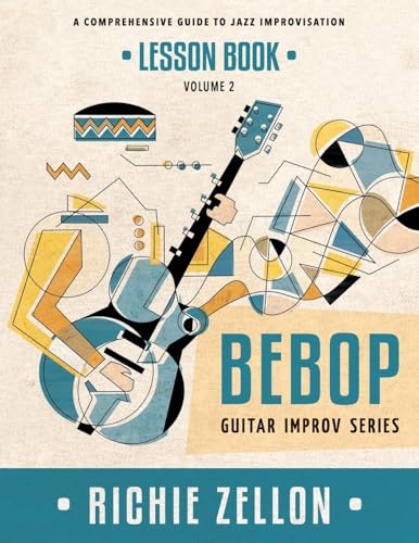 The Bebop Guitar Improv Series VOL 2- Lesson Book: A Comprehensive Guide To Jazz Improvisation The Bebop Guitar Improv Series VOL 2- Lesson Book: A Comprehensive Guide To Jazz Improvisation