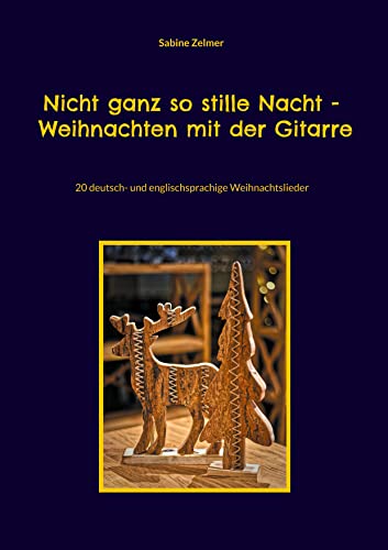 Nicht ganz so stille Nacht - Weihnachten mit der Gitarre: 20 deutsch- und englischsprachige Weihnachtslieder