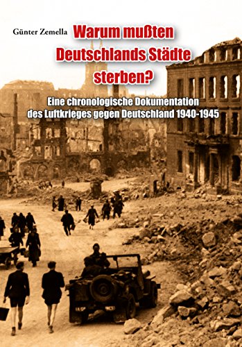 Warum mußten Deutschlands Städte sterben?: Eine chronologische Dokumentation des Luftkrieges gegen Deutschland 1940-1945