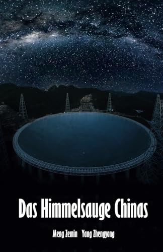 Das Himmelsauge Chinas: Chinas Tor zum Universum - das FAST-Teleskop von Herzsprung-Verlag / Papierfresserchens MTM-Verlag
