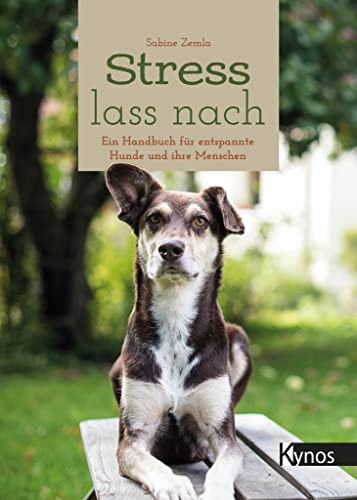 Stress lass nach: Ein Handbuch für entspannte Hunde und ihre Menschen von Kynos Verlag