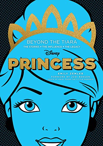 Disney Princess: Beyond the Tiara: The Stories + the Influence + the Legacy (Original) von Epic Ink