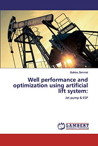 Well performance and optimization using artificial lift system:: Jet pump & ESP von LAP Lambert Academic Publishing