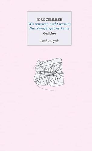 Wir wussten nicht warum Nur Zweifel gab es keine: Gedichte (Limbus Lyrik) von Limbus Verlag