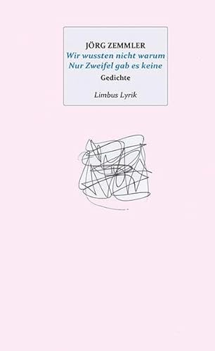Wir wussten nicht warum Nur Zweifel gab es keine: Gedichte (Limbus Lyrik)