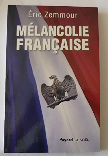 Mélancolie française: L' histoire de France. Racontée par Éric Zemmour