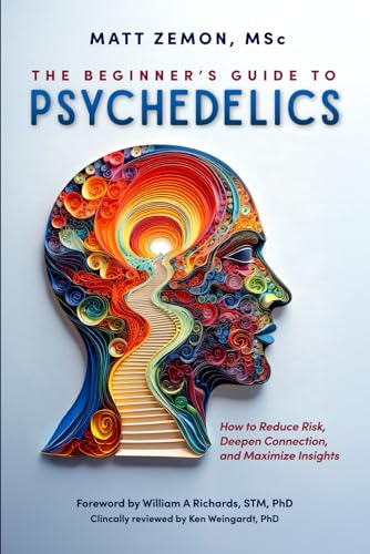 The Beginner's Guide To Psychedelics: How to Reduce Risk, Deepen Connection, and Maximize Insights von Psyched Publishing