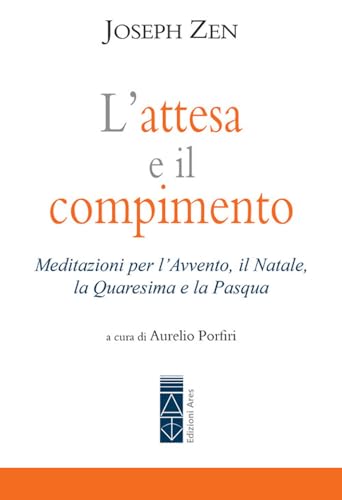 L'attesa e il compimento. Meditazioni per l’Avvento, il Natale, la Quaresima e la Pasqua (Emmaus) von Ares