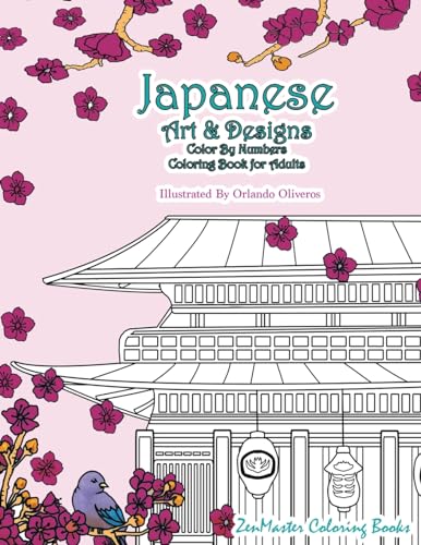 Japanese Art and Designs Color By Numbers Coloring Book for Adults: An Adult Color By Number Coloring Book Inspired By the Beautiful Culture of Japan ... Color By Number Coloring Books, Band 23)