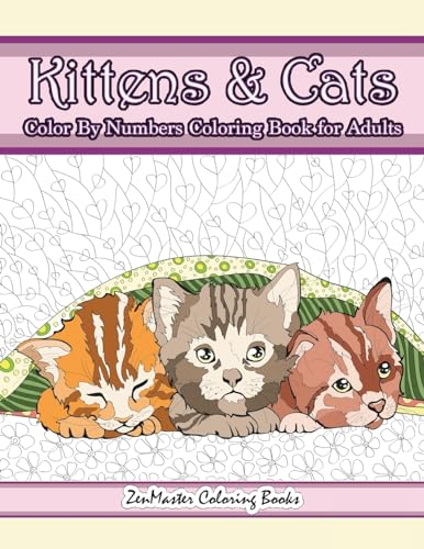 Kittens and Cats Color By Numbers Coloring Book for Adults: Color By Number Adult Coloring Book full of Cuddly Kittens, Playful Cats, and Relaxing ... Color By Number Coloring Books, Band 5) von CREATESPACE