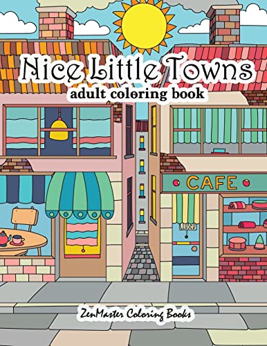 Nice Little Towns Coloring Book for Adults: Adult Coloring Book of Little Towns, Streets, Flowers, Cafe's and Shops, and Store Interiors (Coloring Books for Grownups, Band 68)