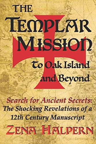 The Templar Mission to Oak Island and Beyond: Search for Ancient Secrets: The Shocking Revelations of a 12th Century Manuscript von CREATESPACE