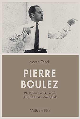 Pierre Boulez: Die Partitur der Geste und das Theater der Avantgarde von Fink (Wilhelm)