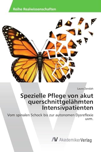 Spezielle Pflege von akut querschnittgelähmten Intensivpatienten: Vom spinalen Schock bis zur autonomen Dysreflexie uvm. von VDM Verlag