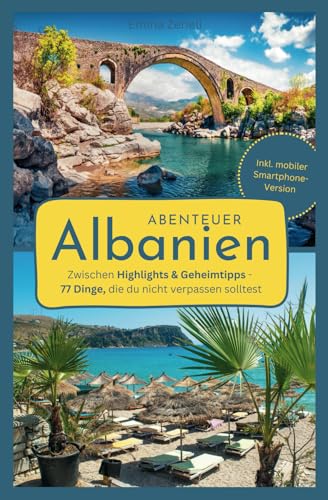 Abenteuer Albanien: 77 einzigartige Sehenswürdigkeiten und Erlebnisse | Der Albanien-Reiseführer für eine unvergessliche Reise, auch abseits der Touristenpfade | Inkl. mobiler Smartphone-Version von Lars Bäuerle
