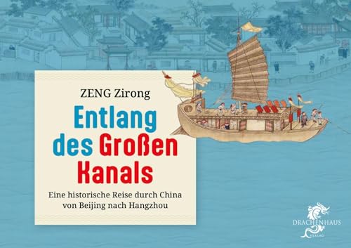 Entlang des Großen Kanals: Eine historische Reise durch China von Beijing nach Hangzhou Entlang des Großen Kanals: Eine historische Reise durch China von Beijing nach Hangzhou von Drachenhaus Verlag