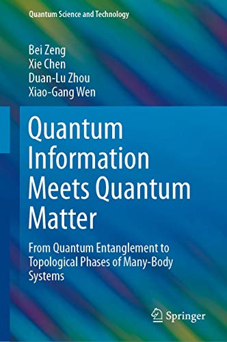 Quantum Information Meets Quantum Matter: From Quantum Entanglement to Topological Phases of Many-Body Systems (Quantum Science and Technology)