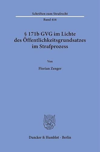 § 171b GVG im Lichte des Öffentlichkeitsgrundsatzes im Strafprozess. (Schriften zum Strafrecht) von Duncker & Humblot