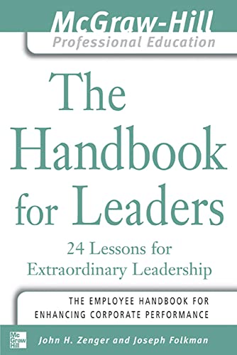 The Handbook for Leaders: 24 Lessons for Extraordinary Leadership (The McGraw-Hill Professional Education Series)