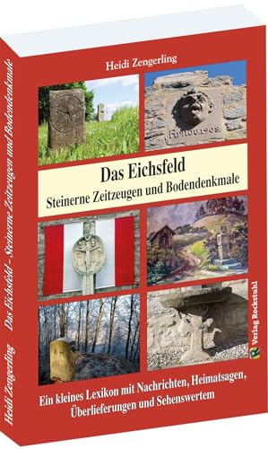 Das Eichsfeld - Steinerne Zeitzeugen und Bodendenkmale: Ein kleines Lexikon mit Nachrichten, Heimatsagen, Überlieferungen und Sehenswertem von Verlag Rockstuhl