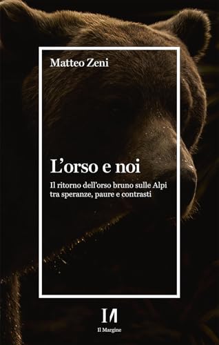 L'orso e noi. Il ritorno dell’orso bruno sulle Alpi tra speranze, paure e contrasti von Erickson