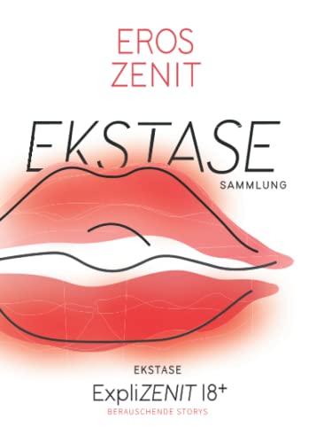 EKSTASE: Berauschende Storys - Sammlung (ExpliZENIT Sammlung)