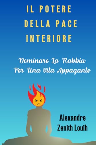 IL POTERE DELLA PACE INTERIORE: Dominare La Rabbia Per Una Vita Appagante von Independently published