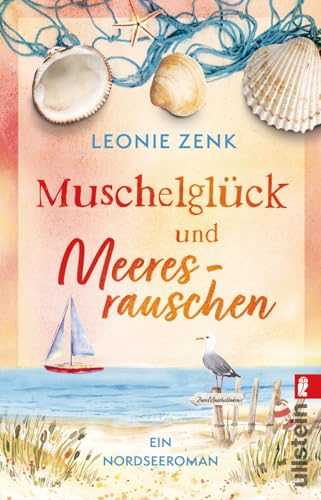Muschelglück und Meeresrauschen: Ein Nordsee-Roman | Ein kleiner Muschelladen in St. Peter-Ording: romantische Unterhaltung für den Urlaub von Ullstein Taschenbuch