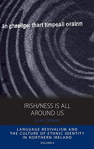 Irish/ness Is All Around Us: Language Revivalism and the Culture of Ethnic Identity in Northern Ireland (Integration and Conflict Studies, Band 6) von Berghahn Books