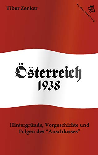 Österreich 1938: Hintergründe, Vorgeschichte und Folgen des "Anschlusses"