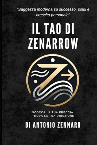 Il Tao di ZenArrow: Saggezza moderna su successo, soldi, e crescita personale von Independently published