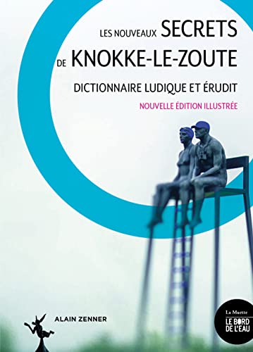 Les nouveaux secrets de Knokke-le-Zoute: Dictionnaire ludique et érudit von BORD DE L EAU