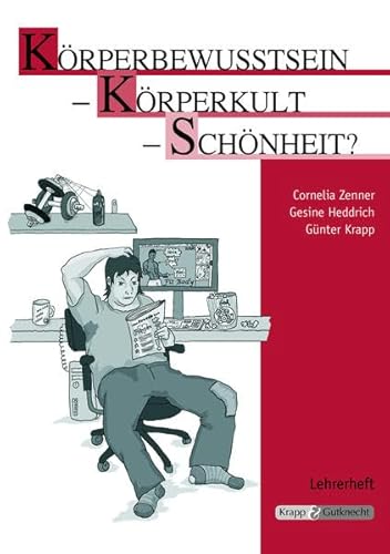 Körperbewusstsein - Körperkult - Schönheit?: Unterrichtsmaterialien, Aufgaben, Kompendium, Lehrerheft inkl. Schülerheft von Krapp & Gutknecht Verlag