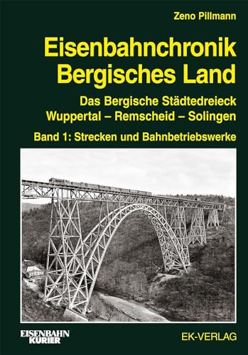 Eisenbahnchronik Bergisches Land - Band 1: Das Bergische Städtedreieck Wuppertal - Remscheid - Solingen; Band 1: Strecken und Bahnbetriebswerke ... Wuppertal - Remscheid - Solingen) von Ek-Verlag GmbH