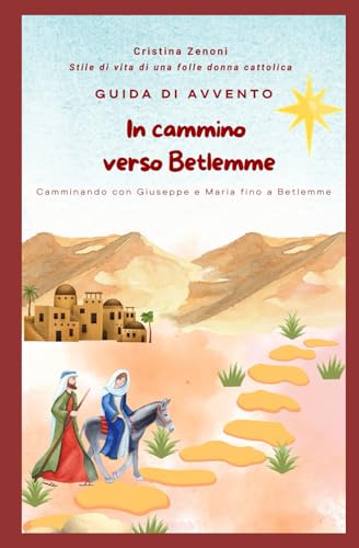 In cammino verso Betlemme: Camminando con Giuseppe e Maria fino a Betlemme (Avvento) von Independently published