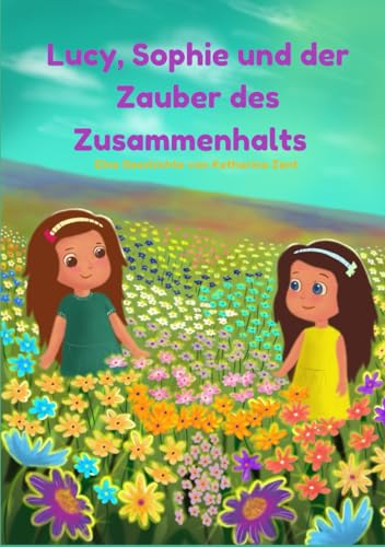 Lucy, Sophie und der Zauber des Zusammenhalts: -mit exklusivem Kreativteil zum (an)malen und schreiben !