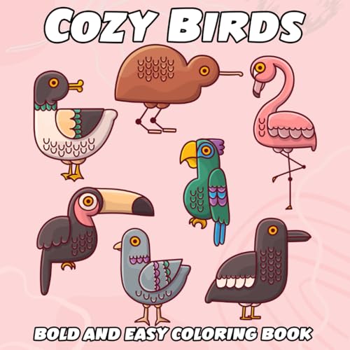 Cozy Birds Bold And Easy Coloring Book: Simple and Big Designs for Relaxation Featuring a Variety of Cute and Charming Birds for All Ages Adults, Teens, and Kids Cozy Birds Bold And Easy Coloring Book: Simple and Big Designs for Relaxation Featuring a Variety of Cute and Charming Birds for All Ages Adults, Teens, and Kids