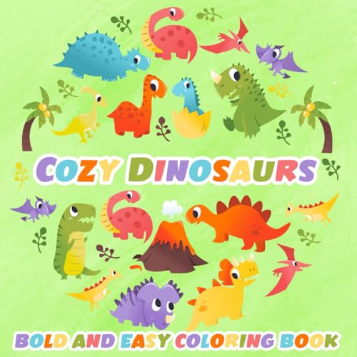 Cozy Dinosaurs Bold And Easy Coloring Book: Simple and Big Designs for Relaxation Featuring a Variety of Cute and Fun Dinosaurs for All Ages Adults, Teens, and Kids