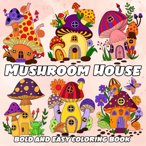 Mushroom House Bold And Easy Coloring Book: Simple and Big Designs for Relaxation Featuring Whimsical Mushroom Homes for Adults, Teens, and Kids