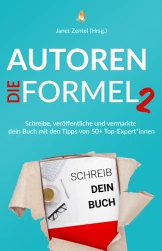 Die Autoren Formel 2: Schreibe, veröffentliche und vermarkte dein Buch mit den Tipps von 50+ Top-Expert*innen von Independently published