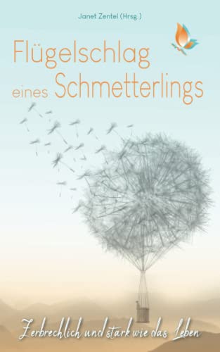 Flügelschlag eines Schmetterlings: Zerbrechlich und stark wie das Leben von Independently published