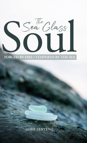 The Sea Glass Soul: Forged by Fire, Tempered by the Sea von Lucid Books