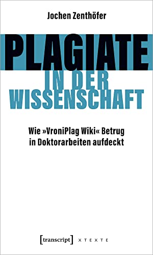 Plagiate in der Wissenschaft: Wie »VroniPlag Wiki« Betrug in Doktorarbeiten aufdeckt (X-Texte zu Kultur und Gesellschaft) von Transcript Verlag