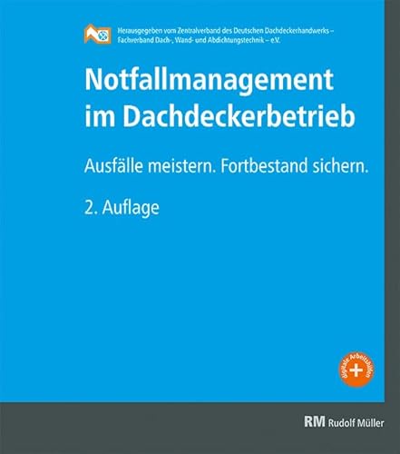 Notfallmanagement im Dachdeckerbetrieb: Ausfälle meistern. Fortbestand sichern. Notfallmanagement im Dachdeckerbetrieb: Ausfälle meistern. Fortbestand sichern. von Müller Rudolf