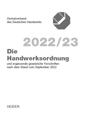 Die Handwerksordnung 2022/23: und ergänzende gesetzleiche Vorschirften nach dem Stand vom September 2022 von Heider J.
