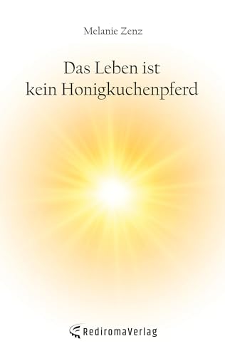 Das Leben ist kein Honigkuchenpferd von Rediroma-Verlag