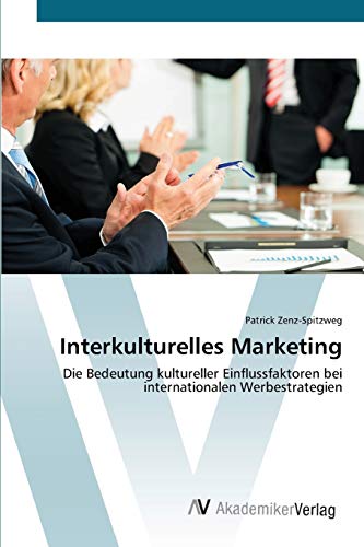 Interkulturelles Marketing: Die Bedeutung kultureller Einflussfaktoren bei internationalen Werbestrategien