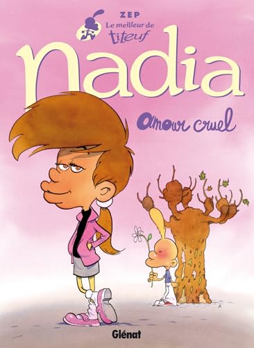 Le Meilleur de Titeuf - Nadia: Amour cruel Le Meilleur de Titeuf - Nadia: Amour cruel von GLENAT